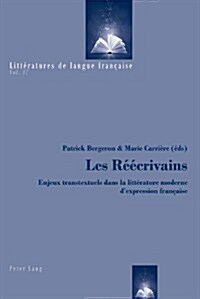 Les R釪crivains: Enjeux Transtextuels Dans La Litt?ature Moderne dExpression Fran?ise (Paperback)