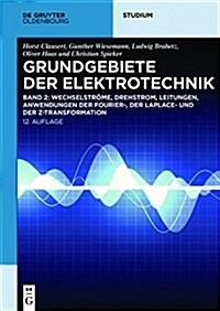 Wechselstr?e, Drehstrom, Leitungen, Anwendungen der Fourier-, der Laplace- und der Z-Transformation (Paperback, 12, Completely Revi)