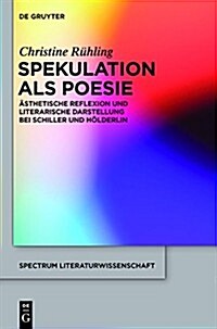 Spekulation ALS Poesie: 훥thetische Reflexion Und Literarische Darstellung Bei Schiller Und H?derlin (Hardcover)