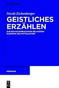 Geistliches Erz?len: Zur Deutschsprachigen Religi?en Kleinepik Des Mittelalters (Hardcover)
