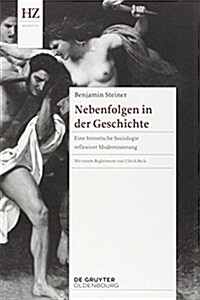 Nebenfolgen in Der Geschichte: Eine Historische Soziologie Reflexiver Modernisierung (Paperback)