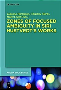 Zones of Focused Ambiguity in Siri Hustvedts Works: Interdisciplinary Essays (Hardcover)