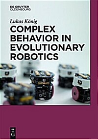 Complex Behavior in Evolutionary Robotics (Paperback)