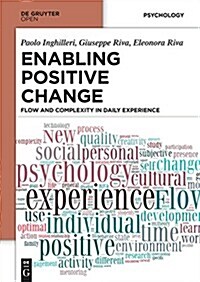 Enabling Positive Change: Flow and Complexity in Daily Experience (Hardcover)