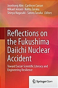 Reflections on the Fukushima Daiichi Nuclear Accident: Toward Social-Scientific Literacy and Engineering Resilience (Hardcover, 2015)