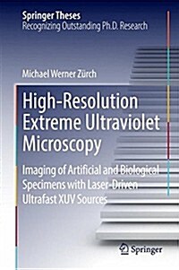 High-Resolution Extreme Ultraviolet Microscopy: Imaging of Artificial and Biological Specimens with Laser-Driven Ultrafast Xuv Sources (Hardcover, 2015)