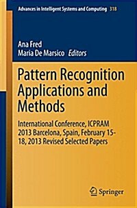 Pattern Recognition Applications and Methods: International Conference, Icpram 2013 Barcelona, Spain, February 15-18, 2013 Revised Selected Papers (Paperback, 2015)