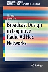 Broadcast Design in Cognitive Radio Ad Hoc Networks (Paperback, 2014)