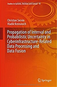 Propagation of Interval and Probabilistic Uncertainty in Cyberinfrastructure-Related Data Processing and Data Fusion (Hardcover, 2015)