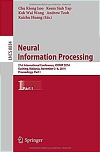 Neural Information Processing: 21st International Conference, Iconip 2014, Kuching, Malaysia, November 3-6, 2014. Proceedings, Part I (Paperback, 2014)