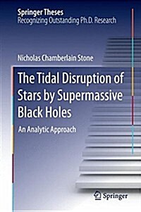 The Tidal Disruption of Stars by Supermassive Black Holes: An Analytic Approach (Hardcover, 2015)