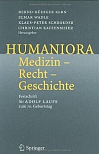 Humaniora: Medizin - Recht - Geschichte: Festschrift F? Adolf Laufs Zum 70. Geburtstag (Hardcover, 2006)