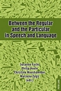 Between the Regular and the Particular in Speech and Language (Hardcover)