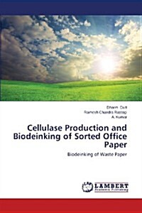 Cellulase Production and Biodeinking of Sorted Office Paper (Paperback)