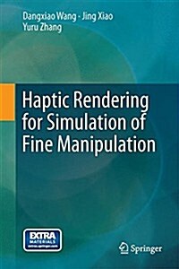 Haptic Rendering for Simulation of Fine Manipulation (Hardcover, 2014)