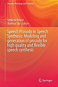 Speech Prosody in Speech Synthesis: Modeling and Generation of Prosody for High Quality and Flexible Speech Synthesis (Hardcover, 2015)