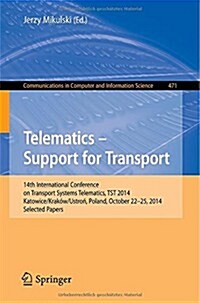 Telematics - Support for Transport: 14th International Conference on Transport Systems Telematics, Tst 2014, Katowice/Krakow/Ustron, Poland, October 2 (Paperback, 2014)