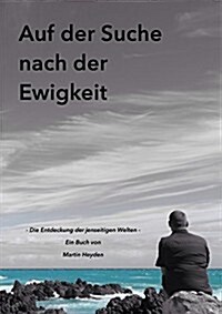 Auf Der Suche Nach Der Ewigkeit: Die Entdeckung Der Jenseitigen Welten (Hardcover)