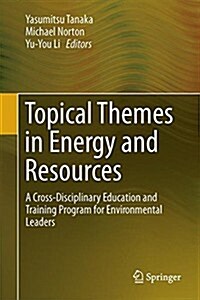 Topical Themes in Energy and Resources: A Cross-Disciplinary Education and Training Program for Environmental Leaders (Hardcover, 2015)