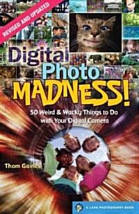 Digital Photo Madness!: 50 Weird & Wacky Things to Do with Your Digital Camera (Paperback, Revised, Update)