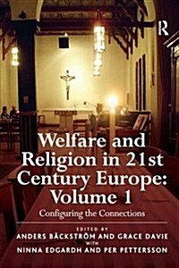Welfare and Religion in 21st Century Europe : Volume 1: Configuring the Connections (Paperback)