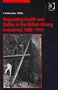 Regulating Health and Safety in the British Mining Industries, 1800–1914 (Hardcover)