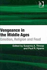 Vengeance in the Middle Ages : Emotion, Religion and Feud (Hardcover)