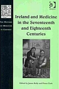 Ireland and Medicine in the Seventeenth and Eighteenth Centuries (Hardcover, New ed)