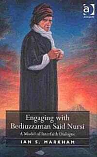 Engaging with Bediuzzaman Said Nursi : A Model of Interfaith Dialogue (Hardcover)