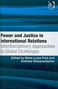 Power and Justice in International Relations : Interdisciplinary Approaches to Global Challenges (Hardcover)