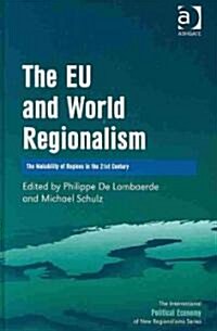 The EU and World Regionalism : The Makability of Regions in the 21st Century (Hardcover)