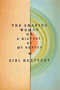 The Shaking Woman or A History of My Nerves (Hardcover, 1st)