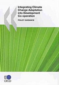 Integrating Climate Change Adaptation Into Development Co-Operation: Policy Guidance (Paperback)