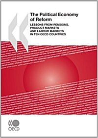 The Political Economy of Reform: Lessons from Pensions, Product Markets and Labour Markets in Ten OECD Countries (Paperback)