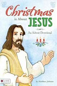 Christmas Is about Jesus: An Advent Devotional (Paperback)