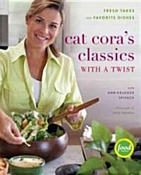 Cat Coras Classics with a Twist: Fresh Takes on Favorite Dishes (Hardcover)