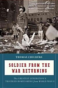 Soldier from the War Returning: The Greatest Generations Troubled Homecoming from World War II (Paperback)
