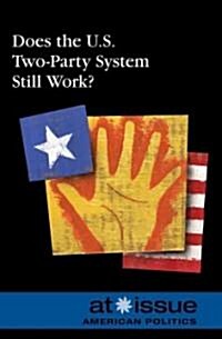 Does the U.S. Two-Party System Still Work? (Library Binding)