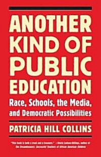 Another Kind of Public Education: Race, Schools, the Media, and Democratic Possibilities (Paperback)