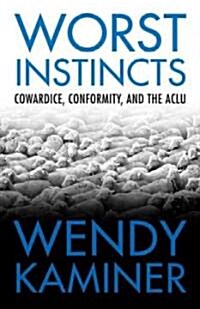 Worst Instincts: Cowardice, Conformity, and the ACLU (Paperback)