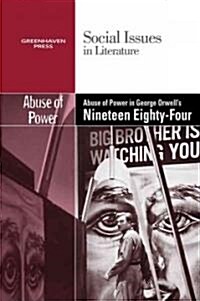The Abuse of Power in George Orwells Nineteen Eighty-Four (Hardcover)