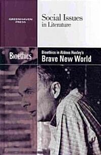 Bioethics in Aldous Huxleys Brave New World (Library Binding)