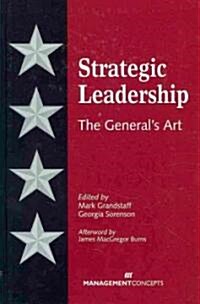 Strategic Leadership: The Generals Art (Hardcover)