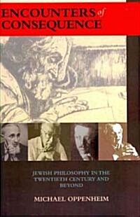 Encounters of Consequence: Jewish Philosophy in the Twentieth Century and Beyond (Hardcover)
