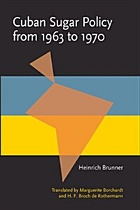 Cuban Sugar Policy from 1963 to 1970: Translated by Marguerite Borchardt and H. F. Broch de Rothermann (Paperback)