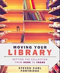 Moving Your Library: Getting the Collection from Here to There (Paperback)