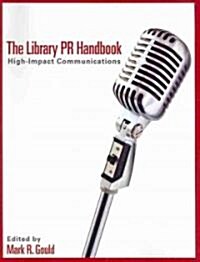 The Library PR Handbook: High-Impact Communications (Paperback)