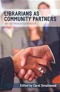 Librarians as Community Partners: An Outreach Handbook (Paperback)