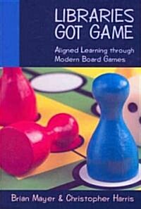 Libraries Got Game: Aligned Learning Through Modern Board Games (Paperback)