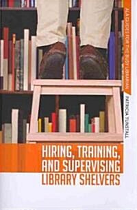 Hiring, Training, and Supervising Library Shelvers (Paperback)